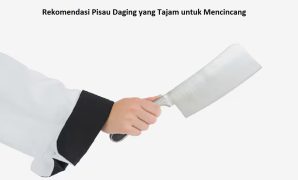 Rekomendasi Pisau Daging yang Tajam untuk Mencincang