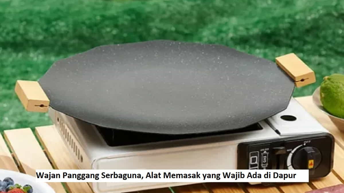 Wajan Panggang Serbaguna, Alat Memasak yang Wajib Ada di Dapur